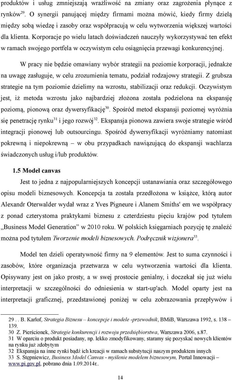 Korporacje po wielu latach doświadczeń nauczyły wykorzystywać ten efekt w ramach swojego portfela w oczywistym celu osiągnięcia przewagi konkurencyjnej.