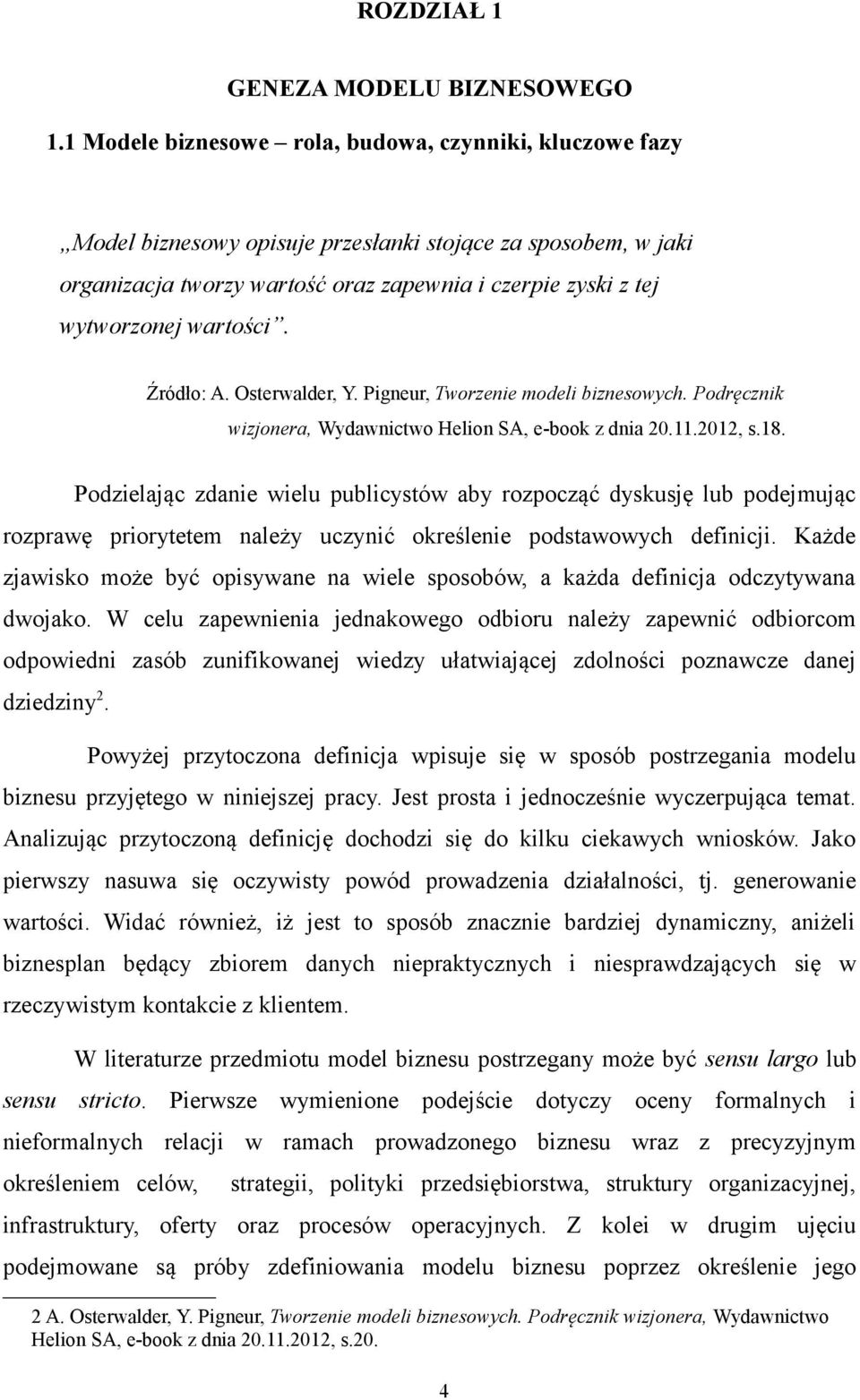 wartości. Źródło: A. Osterwalder, Y. Pigneur, Tworzenie modeli biznesowych. Podręcznik wizjonera, Wydawnictwo Helion SA, e-book z dnia 20.11.2012, s.18.