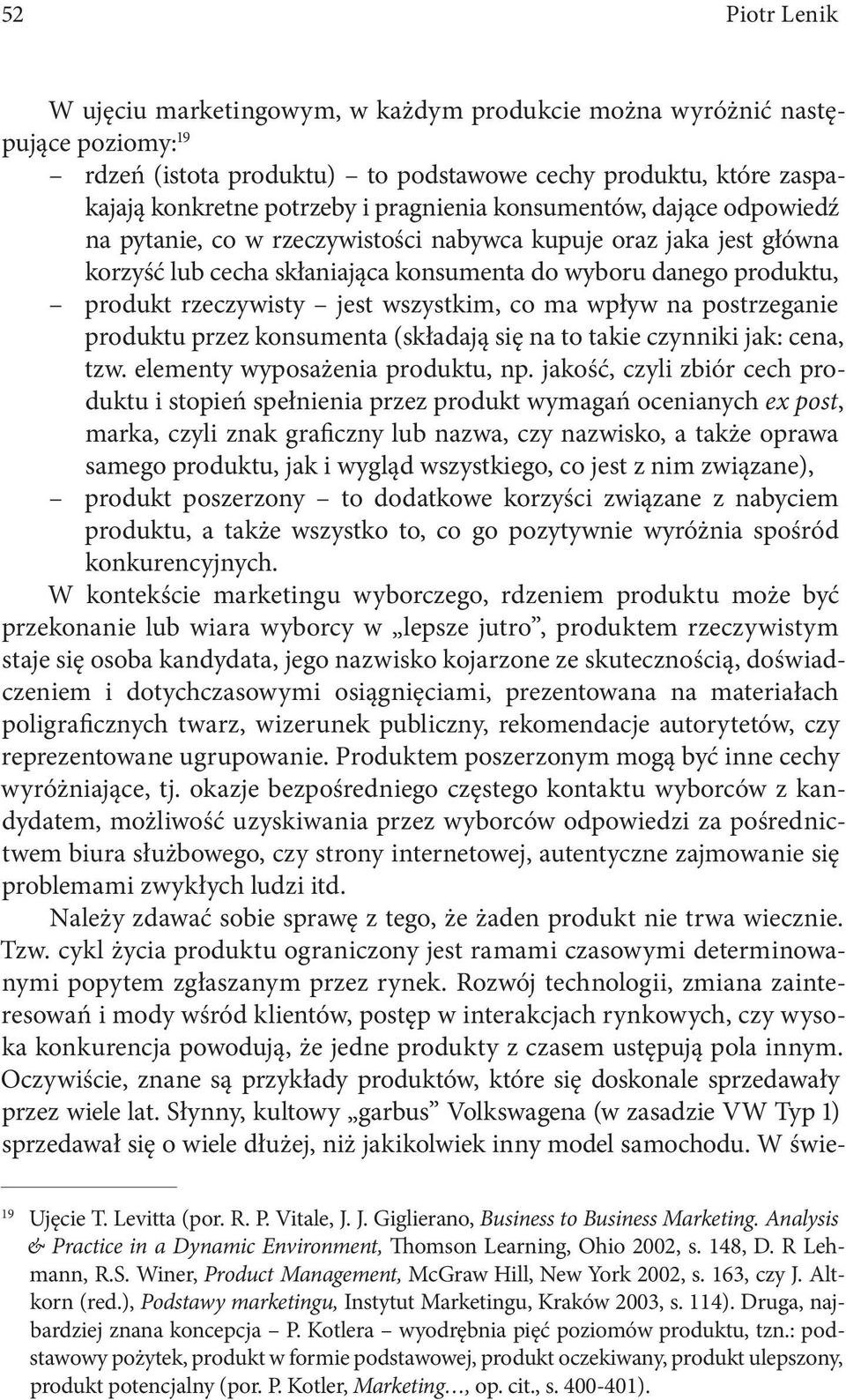 jest wszystkim, co ma wpływ na postrzeganie produktu przez konsumenta (składają się na to takie czynniki jak: cena, tzw. elementy wyposażenia produktu, np.