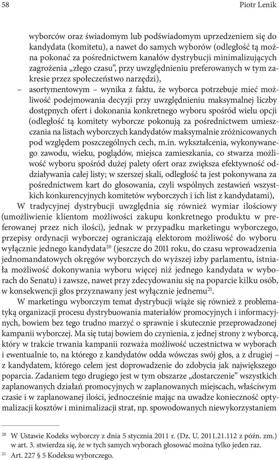 podejmowania decyzji przy uwzględnieniu maksymalnej liczby dostępnych ofert i dokonania konkretnego wyboru spośród wielu opcji (odległość tą komitety wyborcze pokonują za pośrednictwem umieszczania