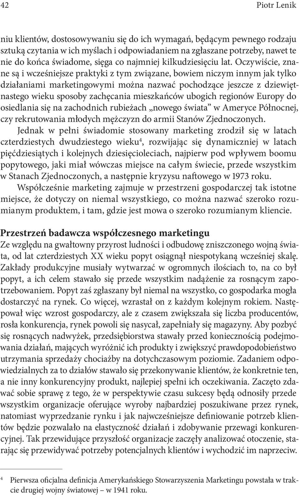 Oczywiście, znane są i wcześniejsze praktyki z tym związane, bowiem niczym innym jak tylko działaniami marketingowymi można nazwać pochodzące jeszcze z dziewiętnastego wieku sposoby zachęcania