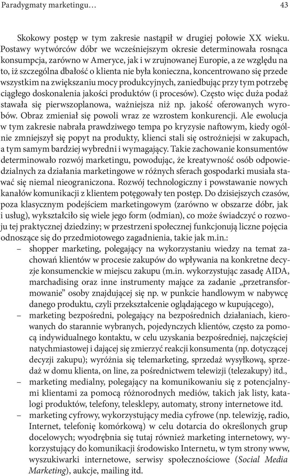 konieczna, koncentrowano się przede wszystkim na zwiększaniu mocy produkcyjnych, zaniedbując przy tym potrzebę ciągłego doskonalenia jakości produktów (i procesów).