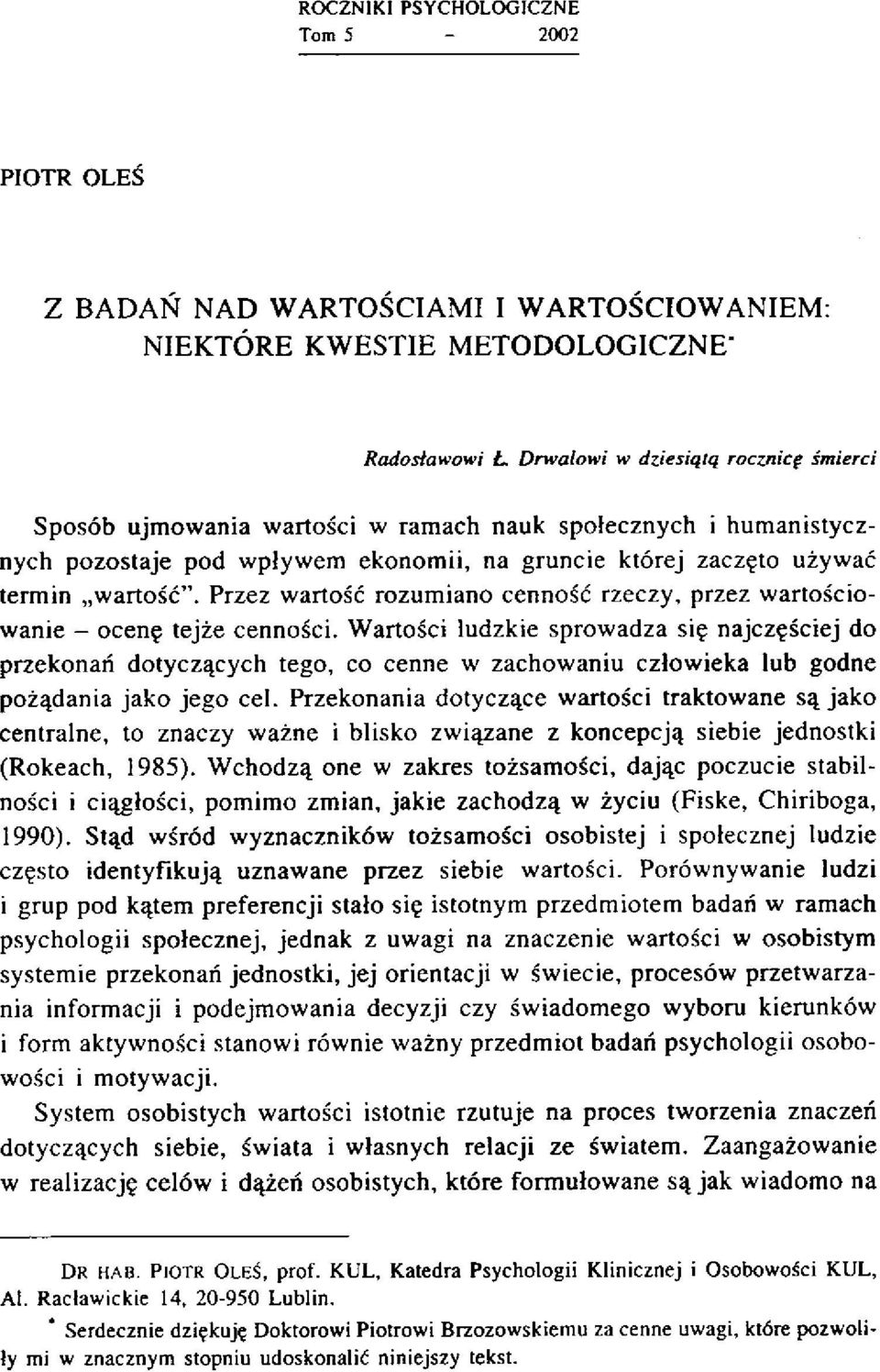 Przez wartość rozumiano cenność rzeczy, przez wartościowanie - ocenę tejże cenności.