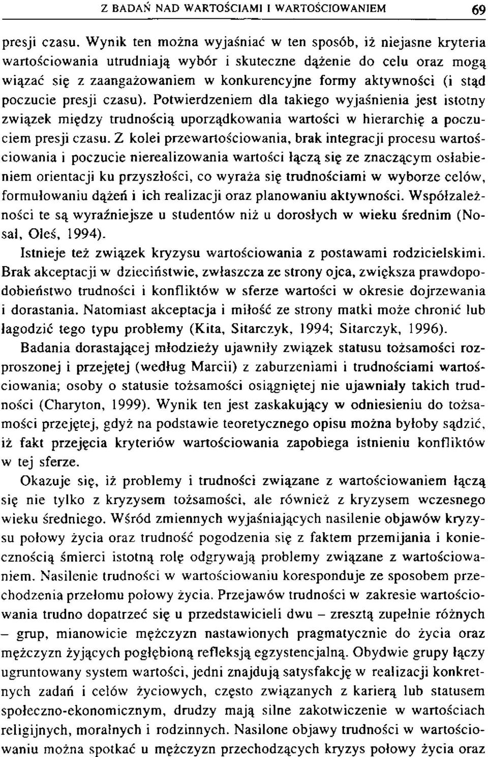 poczucie presji czasu). Potwierdzeniem dla takiego wyjaśnienia jest istotny związek między trudnością uporządkowania wartości w hierarchię a poczuciem presji czasu.