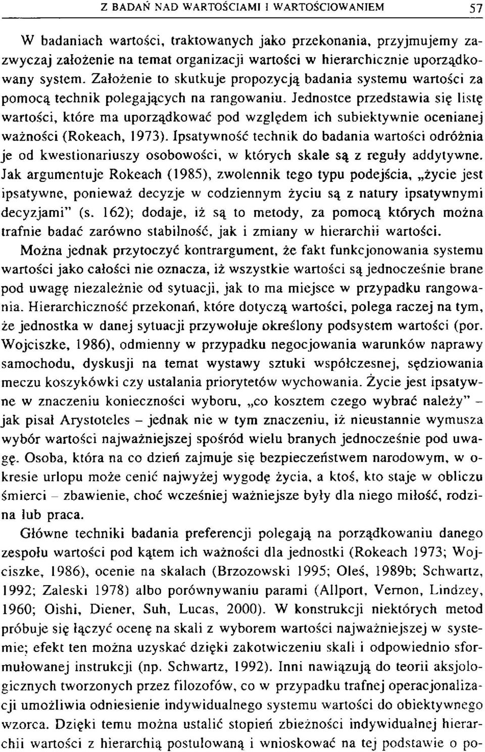 Jednostce przedstawia się listę wartości, które ma uporządkować pod względem ich subiektywnie ocenianej ważności (Rokeach, 1973).