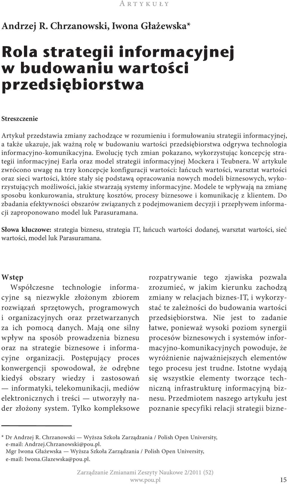 informacyjnej, a także ukazuje, jak ważną rolę w budowaniu wartości przedsiębiorstwa odgrywa technologia informacyjno-komunikacyjna.