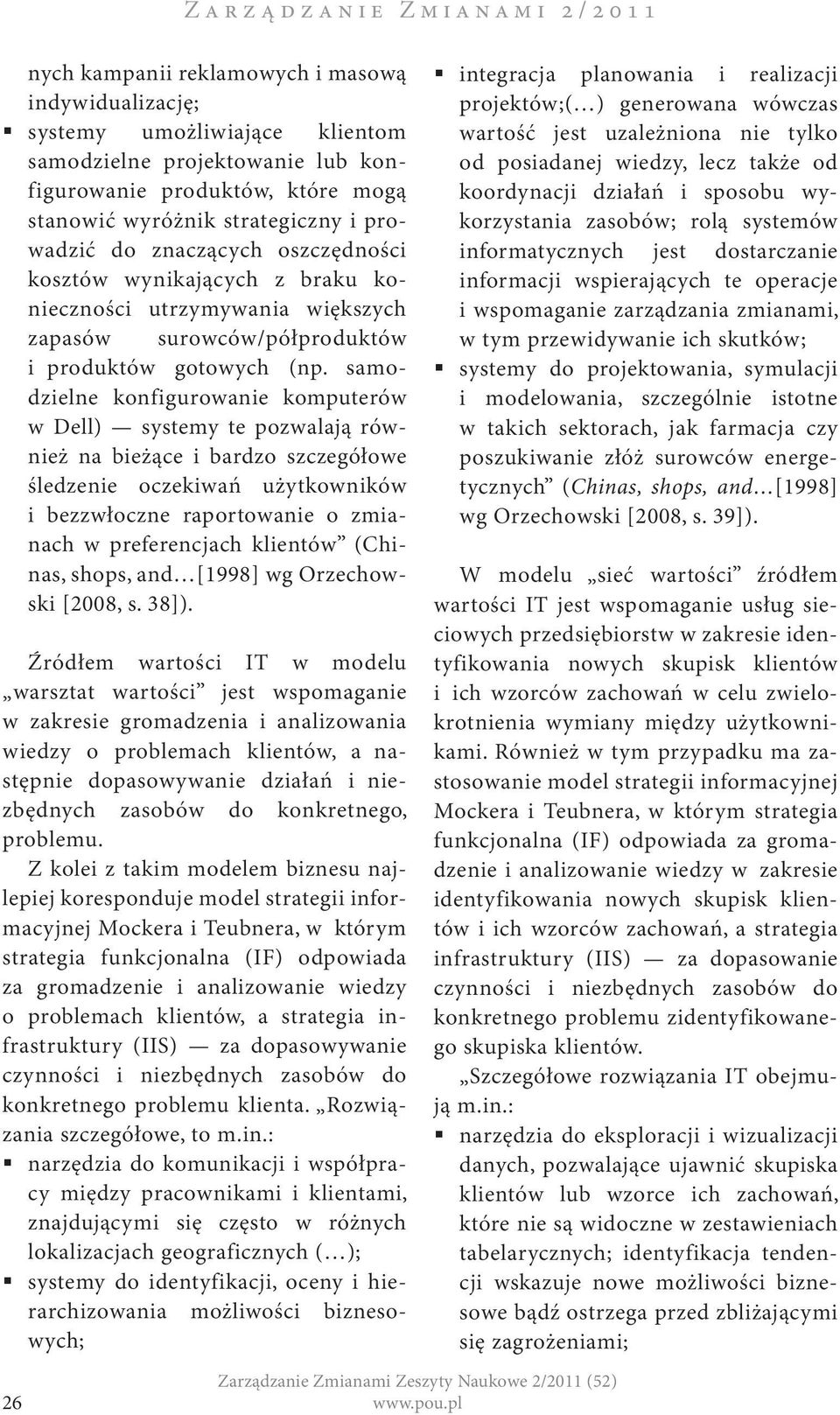 samodzielne konfigurowanie komputerów w Dell) systemy te pozwalają również na bieżące i bardzo szczegółowe śledzenie oczekiwań użytkowników i bezzwłoczne raportowanie o zmianach w preferencjach