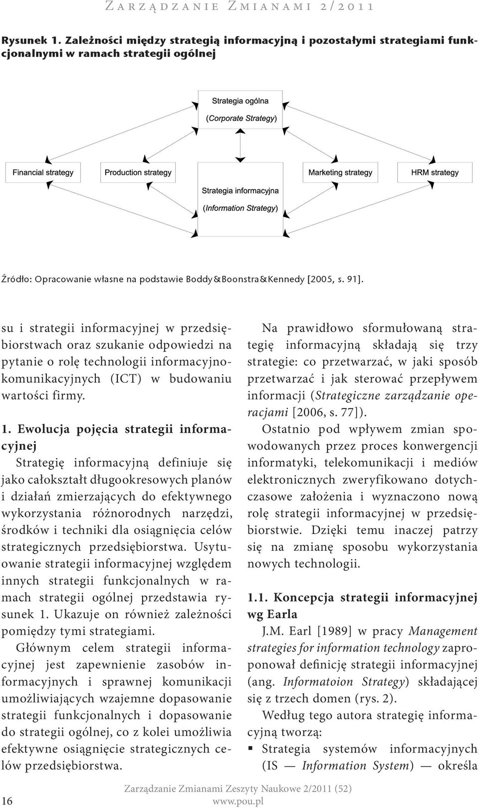 su i strategii informacyjnej w przedsiębiorstwach oraz szukanie odpowiedzi na pytanie o rolę technologii informacyjnokomunikacyjnych (ICT) w budowaniu wartości firmy. 1.