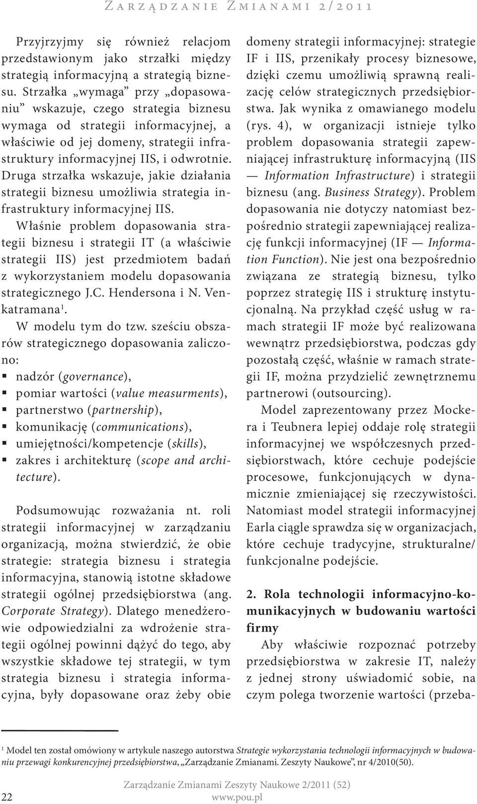 Druga strzałka wskazuje, jakie działania strategii biznesu umożliwia strategia infrastruktury informacyjnej IIS.