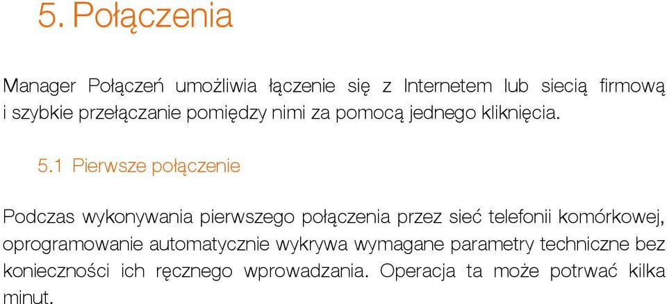 1 Pierwsze połączenie Podczas wykonywania pierwszego połączenia przez sieć telefonii komórkowej,