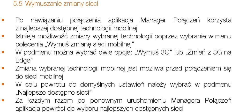 Zmień z 3G na Edge Zmiana wybranej technologii mobilnej jest możliwa przed połączeniem się do sieci mobilnej W celu powrotu do domyślnych ustawień