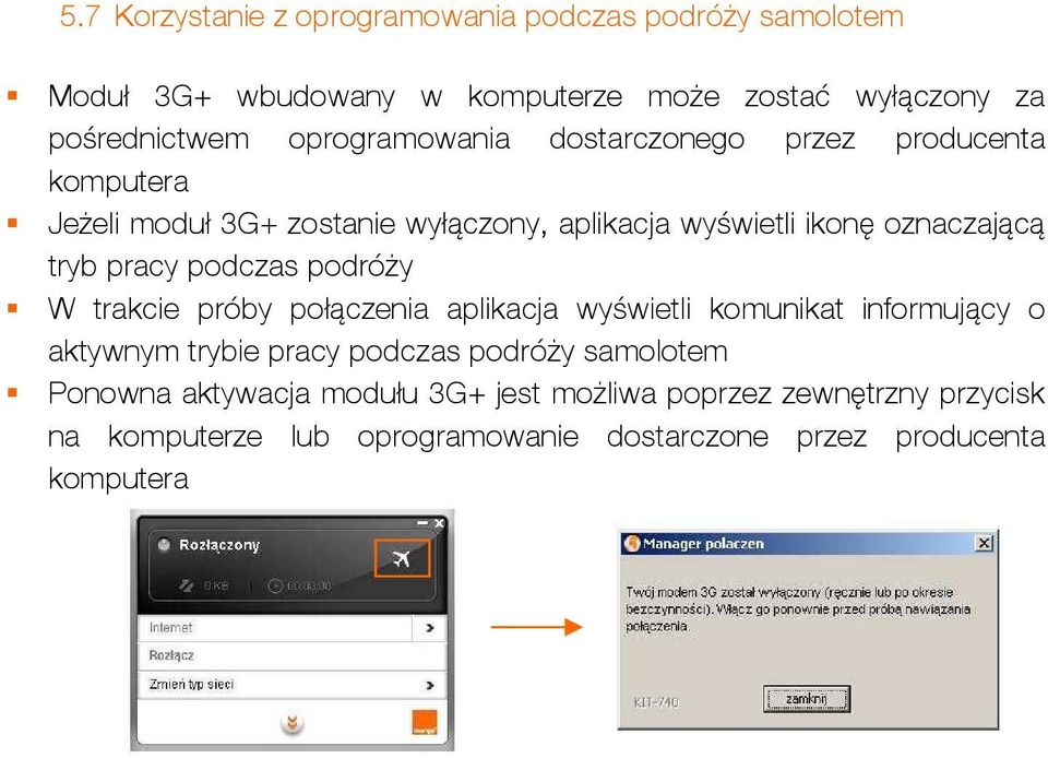 pracy podczas podróży W trakcie próby połączenia aplikacja wyświetli komunikat informujący o aktywnym trybie pracy podczas podróży