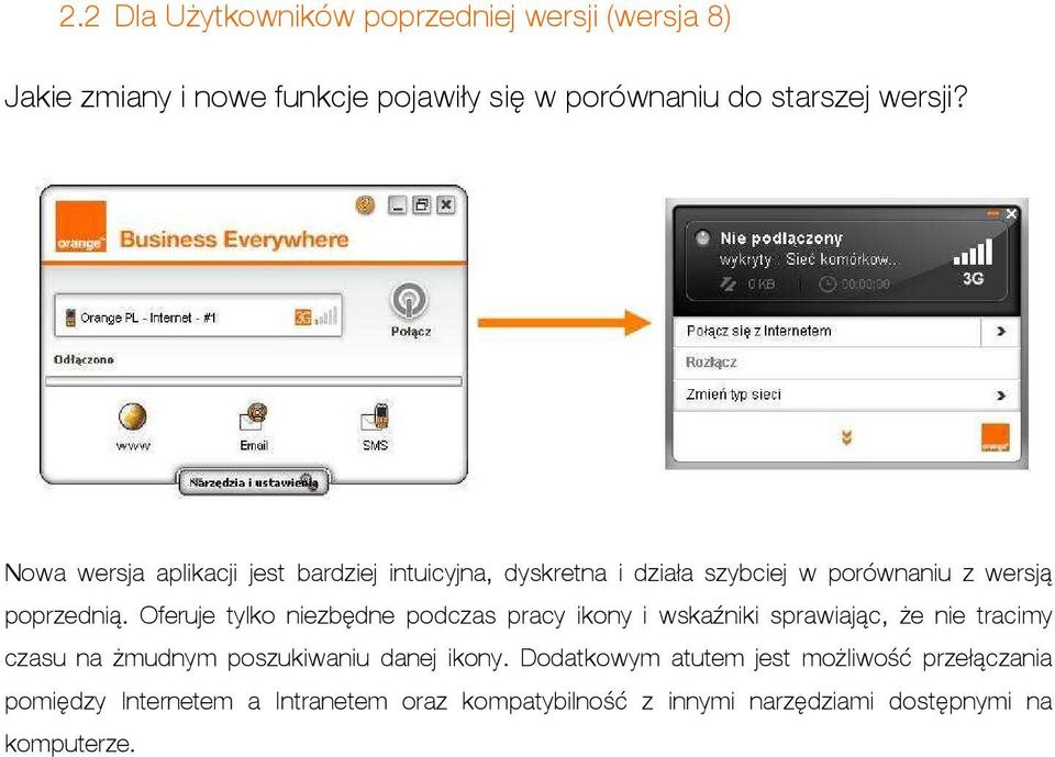 Oferuje tylko niezbędne podczas pracy ikony i wskaźniki sprawiając, że nie tracimy czasu na żmudnym poszukiwaniu danej ikony.