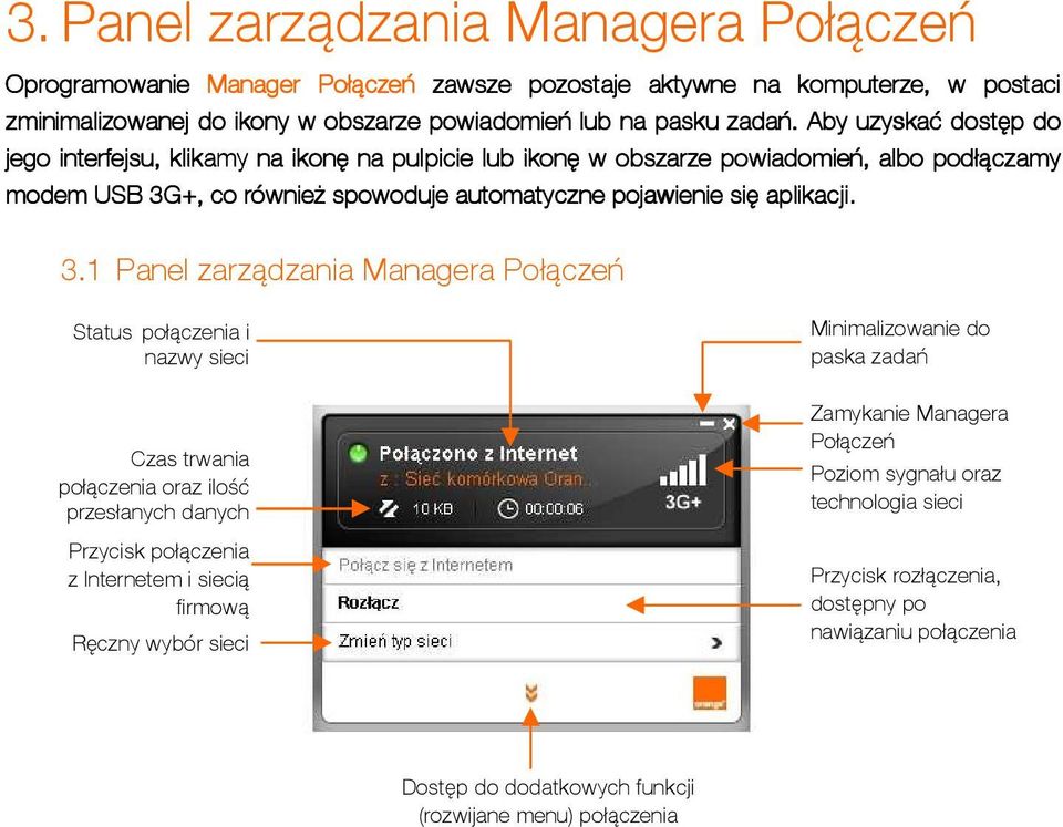 +, co również spowoduje automatyczne pojawienie się aplikacji. 3.