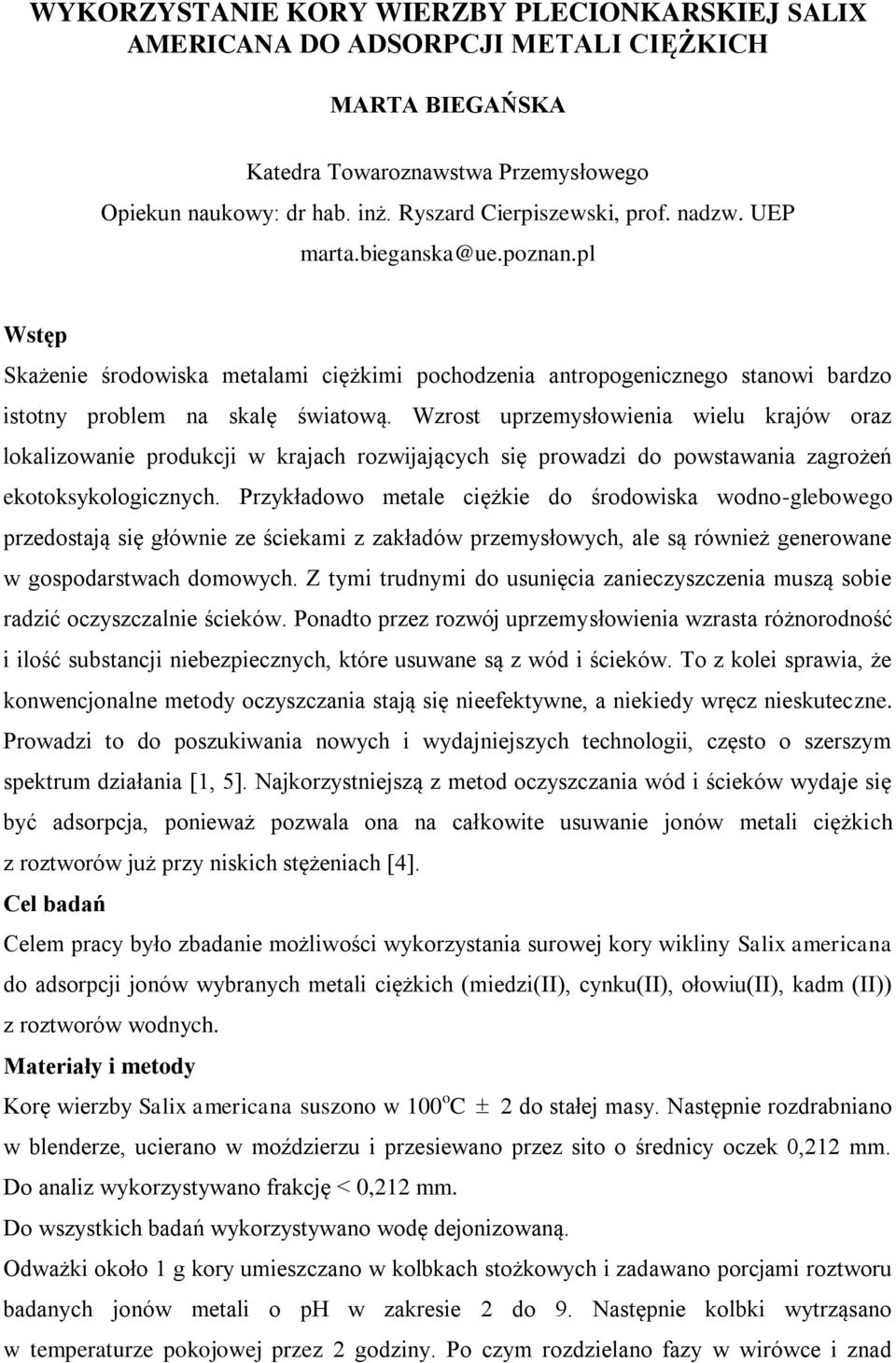 Wzrost uprzemysłowienia wielu krajów oraz lokalizowanie produkcji w krajach rozwijających się prowadzi do powstawania zagrożeń ekotoksykologicznych.