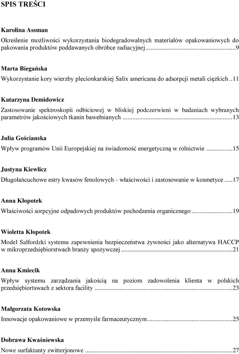 . 11 Katarzyna Demidowicz Zastosowanie spektroskopii odbiciowej w bliskiej podczerwieni w badaniach wybranych parametrów jakościowych tkanin bawełnianych.