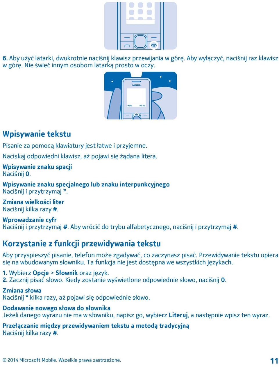 Wpisywanie znaku specjalnego lub znaku interpunkcyjnego Naciśnij i przytrzymaj *. Zmiana wielkości liter Naciśnij kilka razy #. Wprowadzanie cyfr Naciśnij i przytrzymaj #.