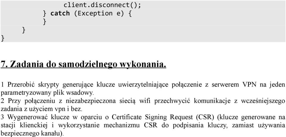 2 Przy połączeniu z niezabezpieczona siecią wifi przechwycić komunikacje z wcześniejszego zadania z użyciem vpn i bez.