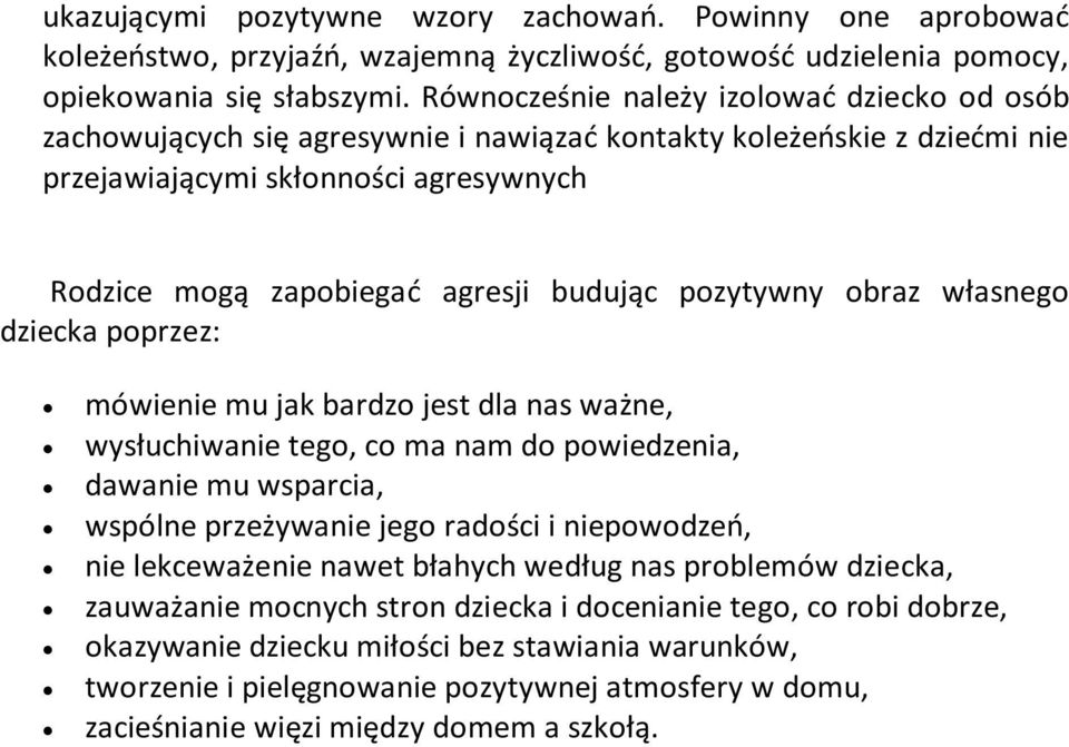 pozytywny obraz własnego dziecka poprzez: mówienie mu jak bardzo jest dla nas ważne, wysłuchiwanie tego, co ma nam do powiedzenia, dawanie mu wsparcia, wspólne przeżywanie jego radości i niepowodzeo,