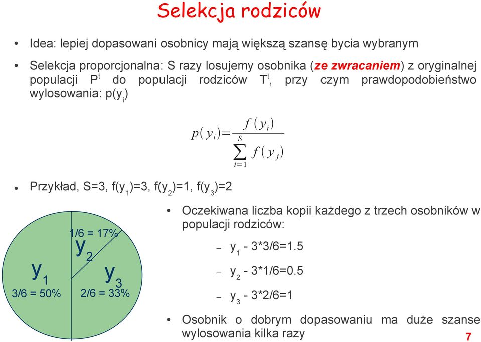 S=3, f(y 1 )=3, f(y 2 )=1, f(y 3 )=2 S i=1 f y i f y j 1/6 = 17% y 1 y 3 3/6 = 50% y 2 2/6 = 33% Oczekiwana liczba kopii każdego z trzech