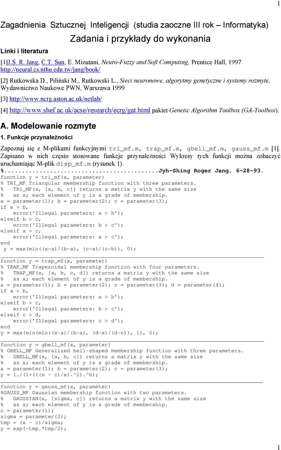 , Sieci neuronowe, algorytmy genetyczne i systemy rozmyte, Wydawnictwo Naukowe PWN, Warszawa 999 [3] http://www.ncrg.aston.ac.uk/netlab/ [4] http://www.shef.ac.uk/acse/research/ecrg/gat.