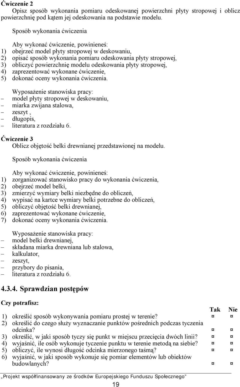 modelu odeskowania płyty stropowej, 4) zaprezentować wykonane ćwiczenie, 5) dokonać oceny wykonania ćwiczenia.