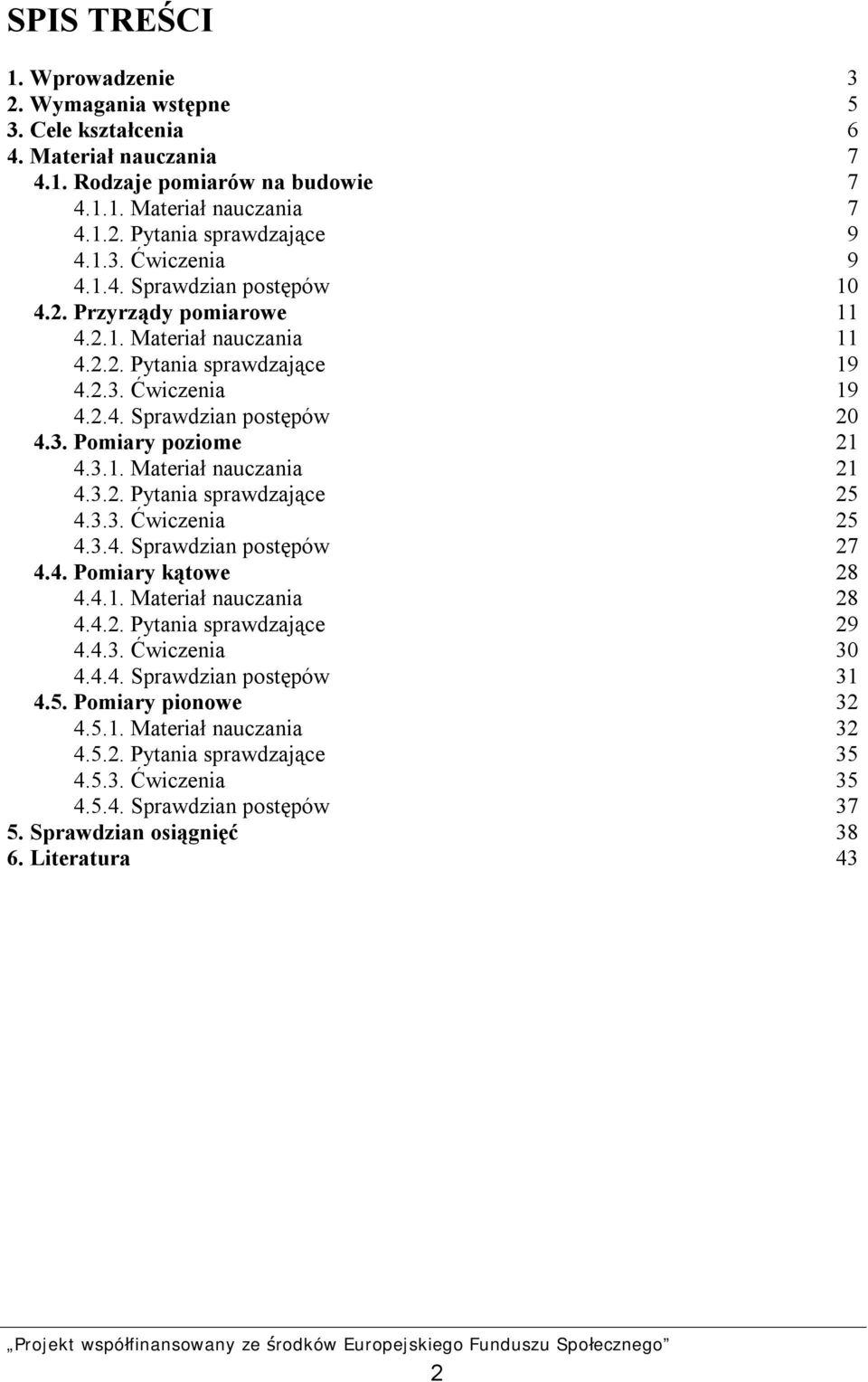 3.2. Pytania sprawdzające 25 4.3.3. Ćwiczenia 25 4.3.4. Sprawdzian postępów 27 4.4. Pomiary kątowe 28 4.4.1. Materiał nauczania 28 4.4.2. Pytania sprawdzające 29 4.4.3. Ćwiczenia 30 4.4.4. Sprawdzian postępów 31 4.