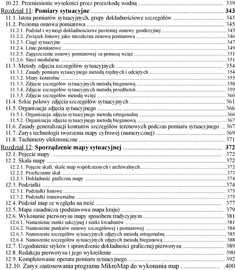 ..349 11.2.5. Zagęszczenie osnowy pomiarowej za pomocą wcięć...351 11.2.6. Sieci modularne...351 11.3. Metody zdjęcia szczegółów sytuacyjnych... 354 11.3.1. Zasady pomiaru sytuacyjnego metodą rzędnych i odciętych.