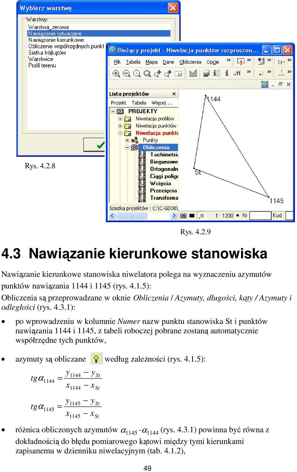 1): po wprowadzeniu w kolumnie Numer nazw punktu stanowiska St i punktów nawiązania 1144 i 1145, z tabeli roboczej pobrane zostaną automatycznie współrzędne tych punktów, azymuty są obliczane