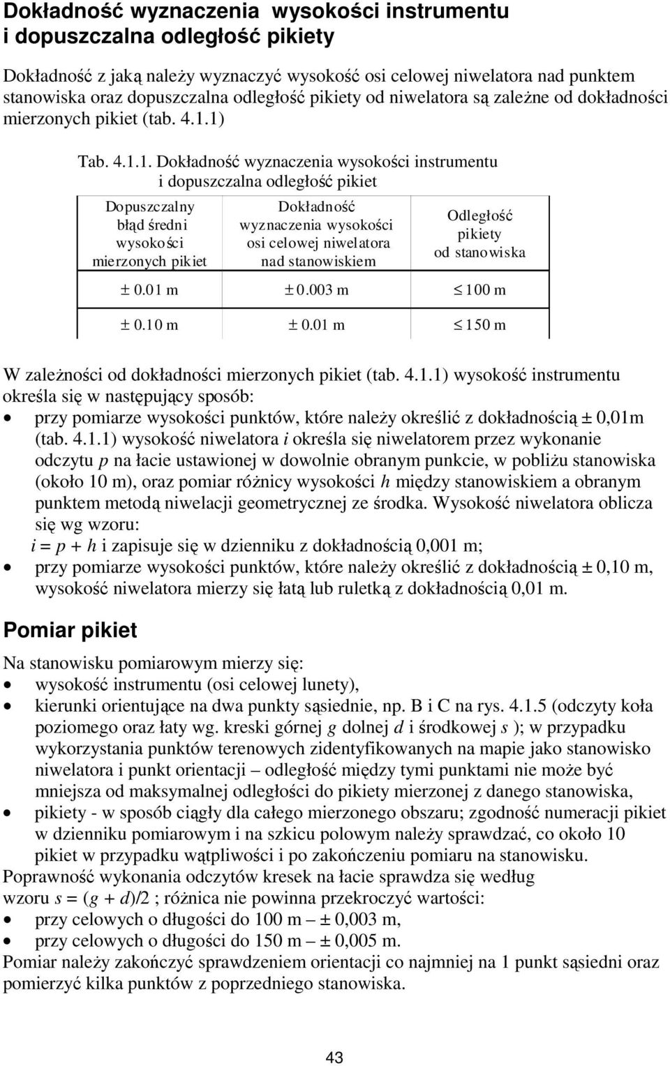 1) Tab. 4.1.1. Dokładność wyznaczenia wysokości instrumentu i dopuszczalna odległość pikiet Dopuszczalny błąd średni wysokości mierzonych pikiet Dokładność wyznaczenia wysokości osi celowej