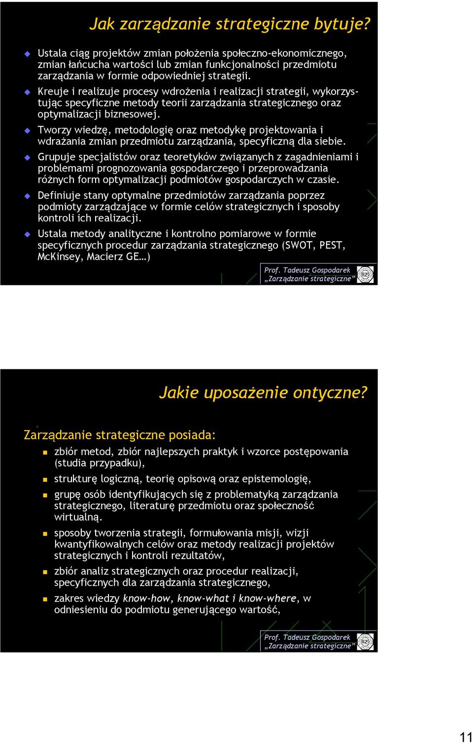 Kreuje i realizuje procesy wdrożenia i realizacji strategii, wykorzystując specyficzne metody teorii zarządzania strategicznego oraz optymalizacji biznesowej.