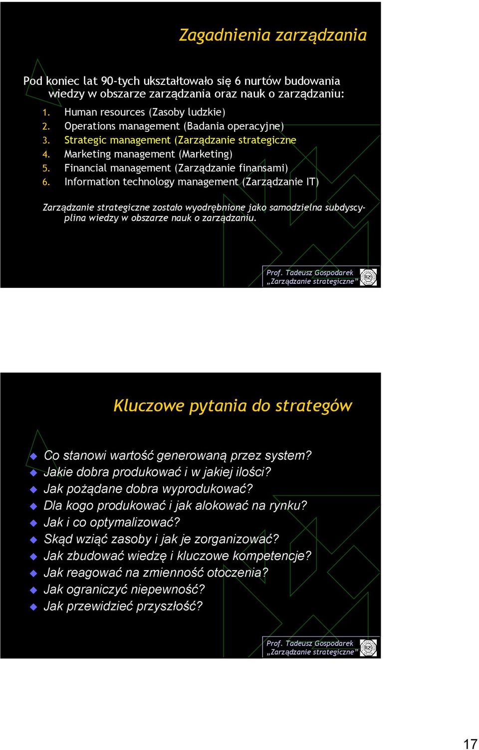 Information technology management (Zarządzanie IT) Zarządzanie strategiczne zostało wyodrębnione jako samodzielna subdyscyplina wiedzy w obszarze nauk o zarządzaniu.