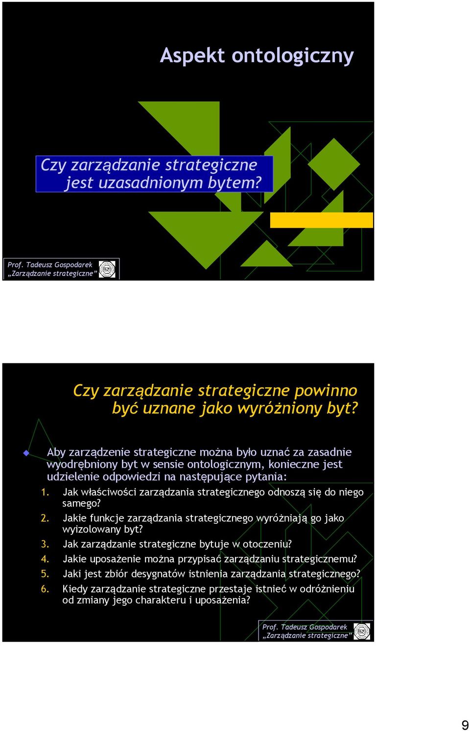 Jak właściwości zarządzania strategicznego odnoszą się do niego samego? 2. Jakie funkcje zarządzania strategicznego wyróżniają go jako wyizolowany byt? 3.