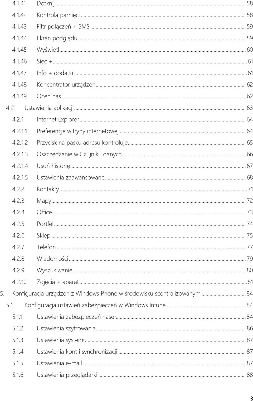 .. 66 4.2.1.4 Usuń historię... 67 4.2.1.5 Ustawienia zaawansowane... 68 4.2.2 Kontakty... 71 4.2.3 Mapy... 72 4.2.4 Office... 73 4.2.5 Portfel... 74 4.2.6 Sklep... 75 4.2.7 Telefon... 77 4.2.8 Wiadomości.