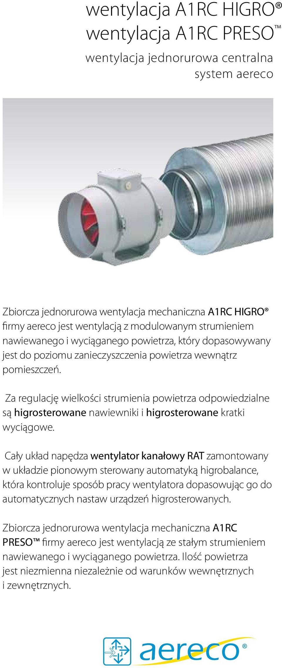 Za regulację wielkości strumienia powietrza odpowiedzialne są higrosterowane nawiewniki i higrosterowane kratki wyciągowe.