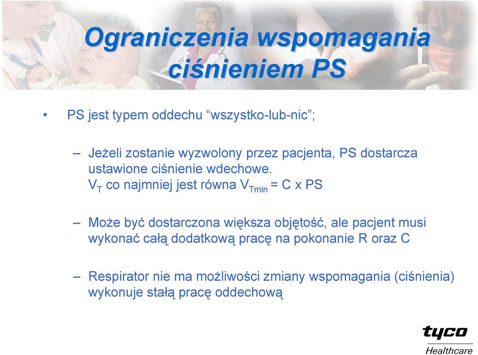 V T co najmniej jest równa V Tmin = C x PS Może być dostarczona większa objętość, ale pacjent musi