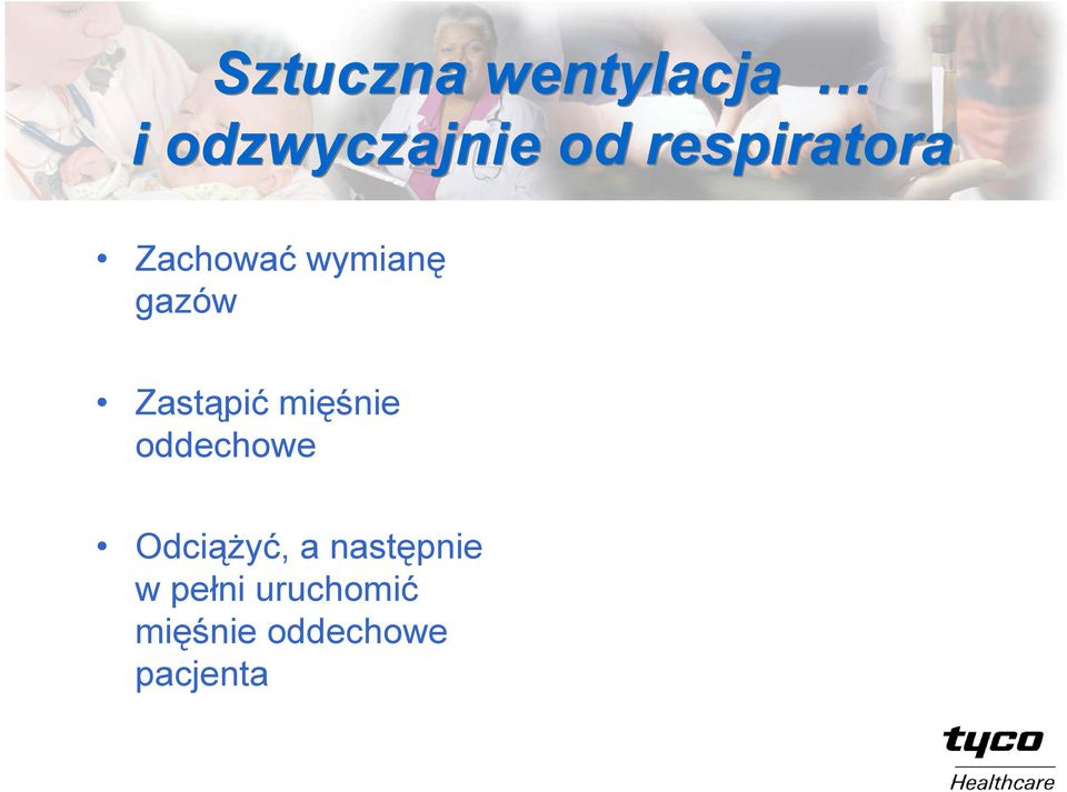 Zastąpić mięśnie oddechowe Odciążyć, a