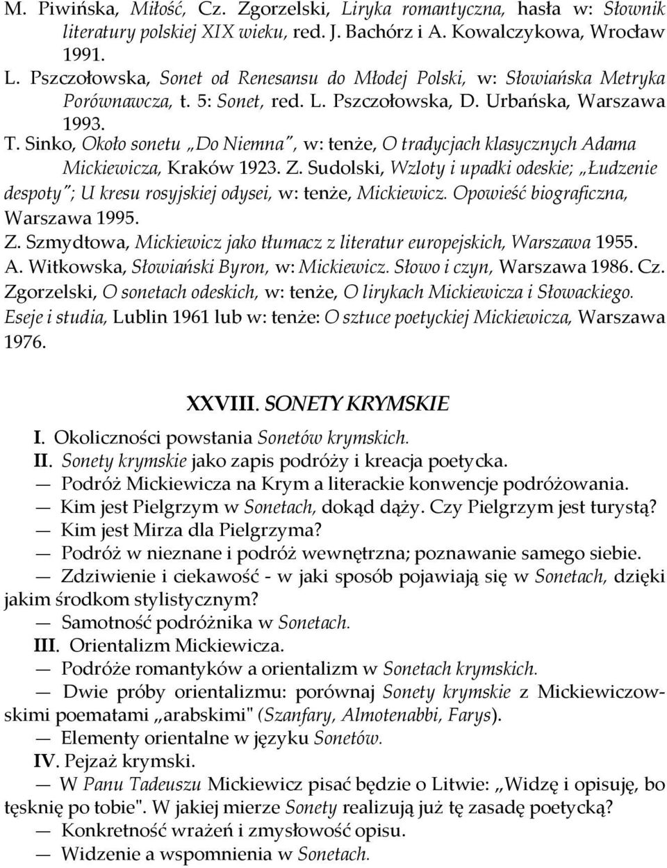 Sudolski, Wzloty i upadki odeskie; Łudzenie despoty"; U kresu rosyjskiej odysei, w: tenże, Mickiewicz. Opowieść biograficzna, Warszawa 1995. Z.