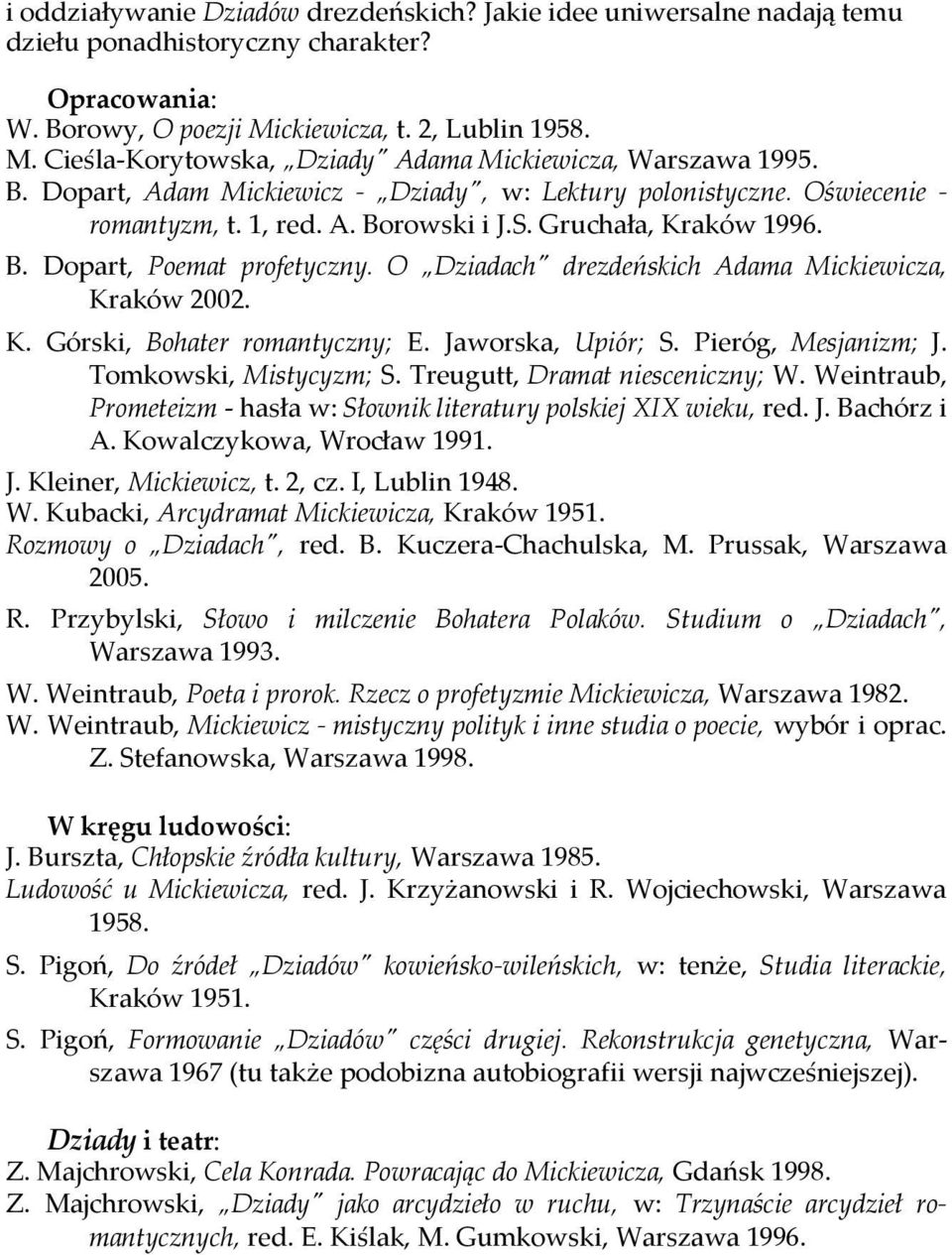 S. Gruchała, Kraków 1996. B. Dopart, Poemat profetyczny. O Dziadach" drezdeńskich Adama Mickiewicza, Kraków 2002. K. Górski, Bohater romantyczny; E. Jaworska, Upiór; S. Pieróg, Mesjanizm; J.