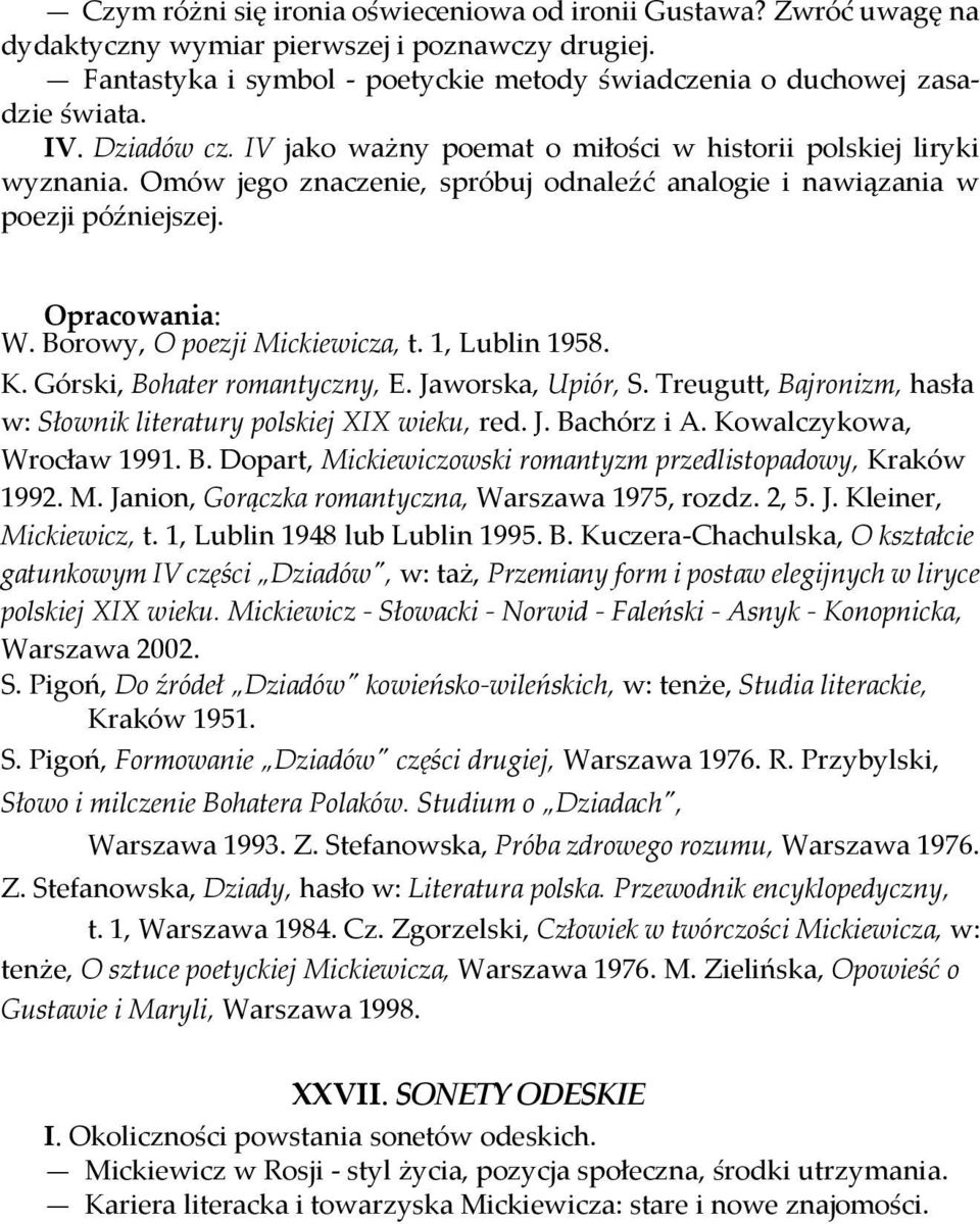 Borowy, O poezji Mickiewicza, t. 1, Lublin 1958. K. Górski, Bohater romantyczny, E. Jaworska, Upiór, S. Treugutt, Bajronizm, hasła w: Słownik literatury polskiej XIX wieku, red. J. Bachórz i A.