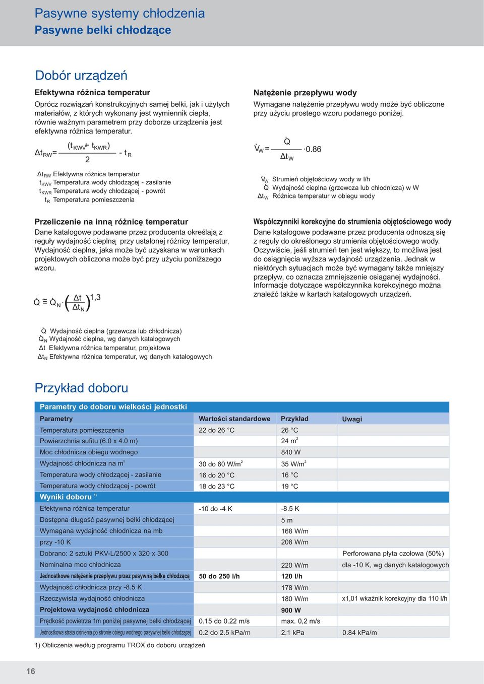 Δt RW = (t KWV + t KWR ) - t R Δt RW Efektywna różnica temperatur t KWV Temperatura wody chłodzącej - zasilanie t KWR Temperatura wody chłodzącej - powrót t R Temperatura pomieszczenia Natężenie