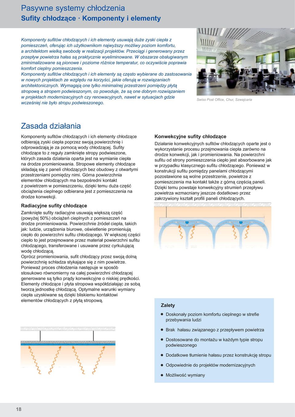 W obszarze obsługiwanym zminimalizowane są pionowe i poziome różnice temperatur, co oczywiście poprawia komfort cieplny pomieszczenia.