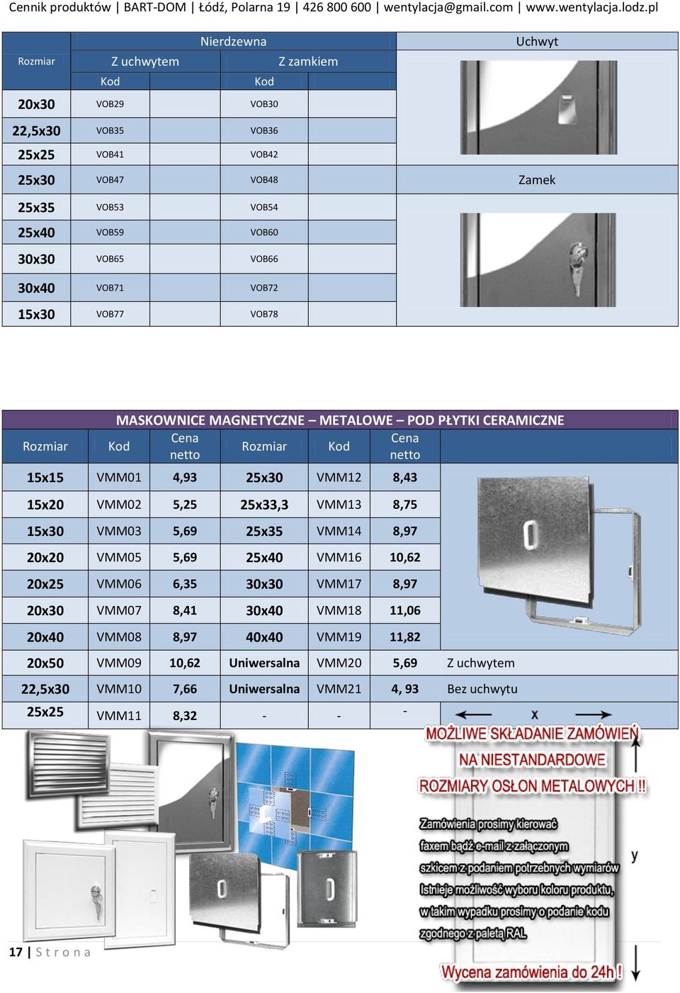 5,25 25x33,3 VMM13 8,75 15x30 VMM03 5,69 25x35 VMM14 8,97 20x20 VMM05 5,69 25x40 VMM16 10,62 20x25 VMM06 6,35 30x30 VMM17 8,97 20x30 VMM07 8,41 30x40 VMM18 11,06 20x40