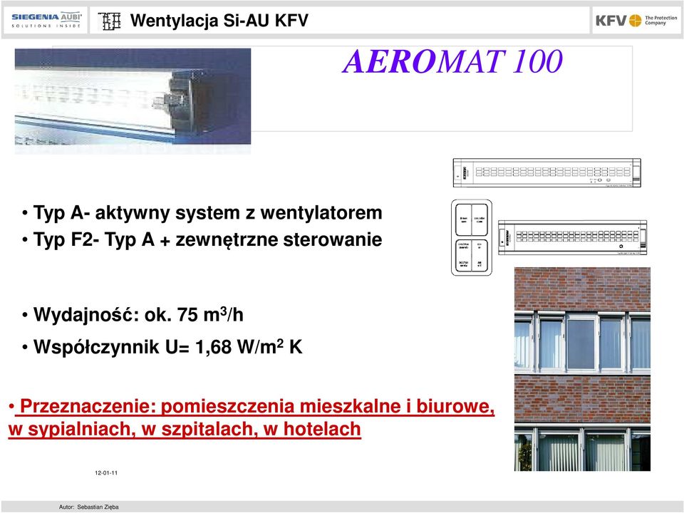 75 m 3 /h Współczynnik U= 1,68 W/m 2 K Przeznaczenie: