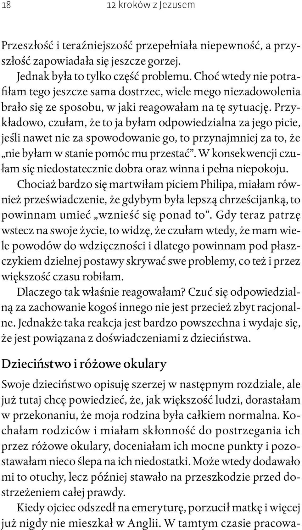 Przykładowo, czułam, że to ja byłam odpowiedzialna za jego picie, jeśli nawet nie za spowodowanie go, to przynajmniej za to, że nie byłam w stanie pomóc mu przestać.