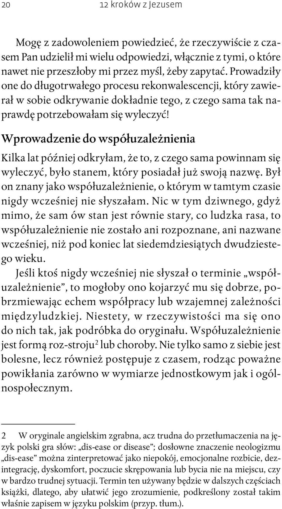 Wprowadzenie do współuzależnienia Kilka lat później odkryłam, że to, z czego sama powinnam się wyleczyć, było stanem, który posiadał już swoją nazwę.