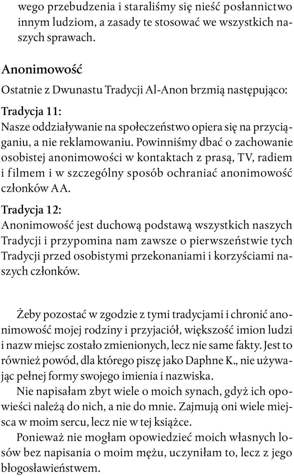 Powinniśmy dbać o zachowanie osobistej anonimowości w kontaktach z prasą, TV, radiem i f ilmem i w szczególny sposób ochraniać anonimowość członków AA.