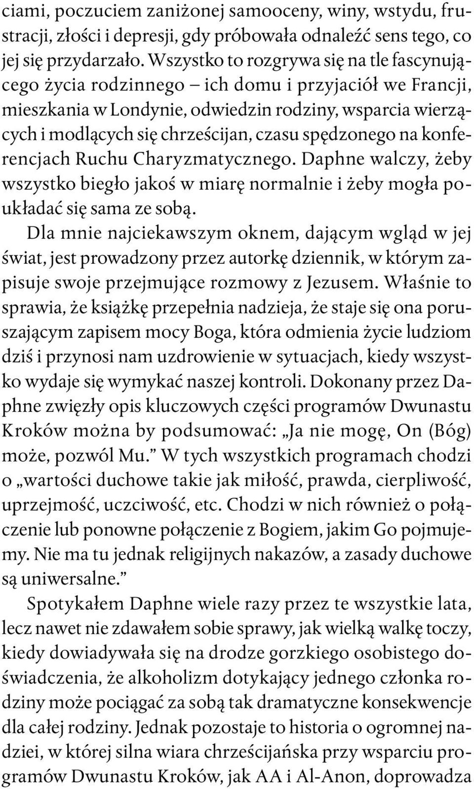 spędzonego na konferencjach Ruchu Charyzmatycznego. Daphne walczy, żeby wszystko biegło jakoś w miarę normalnie i żeby mogła poukładać się sama ze sobą.