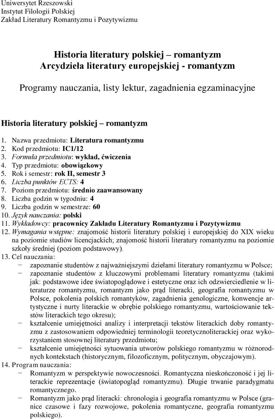 Typ przedmiotu: obowiązkowy 5. Rok i semestr: rok II, semestr 3 6. Liczba punktów ECTS: 4 7. Poziom przedmiotu: średnio zaawansowany 8. Liczba godzin w tygodniu: 4 9. Liczba godzin w semestrze: 60 10.