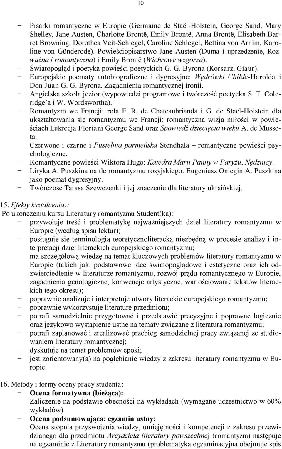 Światopogląd i poetyka powieści poetyckich G. G. Byrona (Korsarz, Giaur). Europejskie poematy autobiograficzne i dygresyjne: Wędrówki Childe-Harolda i Don Juan G. G. Byrona. Zagadnienia romantycznej ironii.